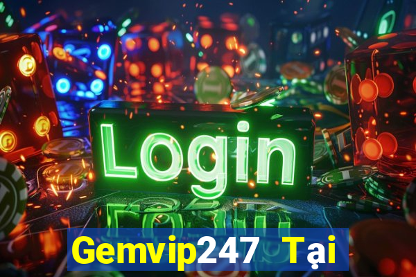 Gemvip247 Tại Game Bài B52 Đổi Thưởng