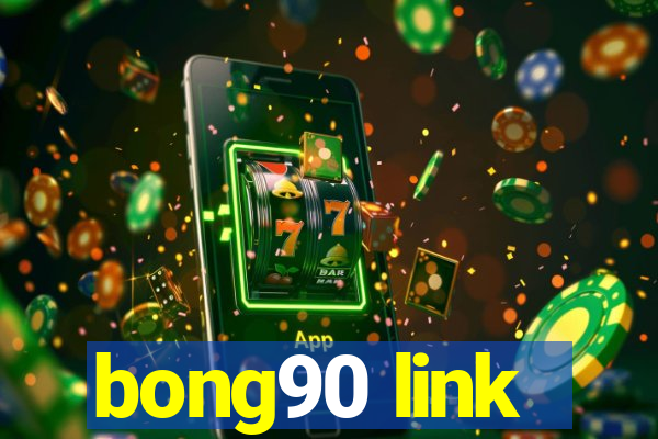 bong90 link