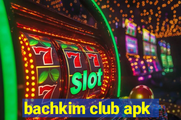 bachkim club apk