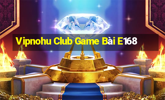 Vipnohu Club Game Bài E168