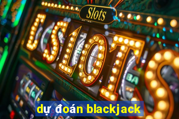 dự đoán blackjack