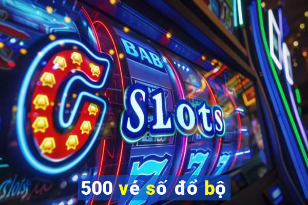 500 vé số đổ bộ