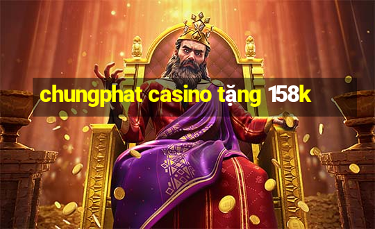 chungphat casino tặng 158k