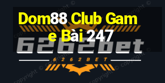 Dom88 Club Game Bài 247