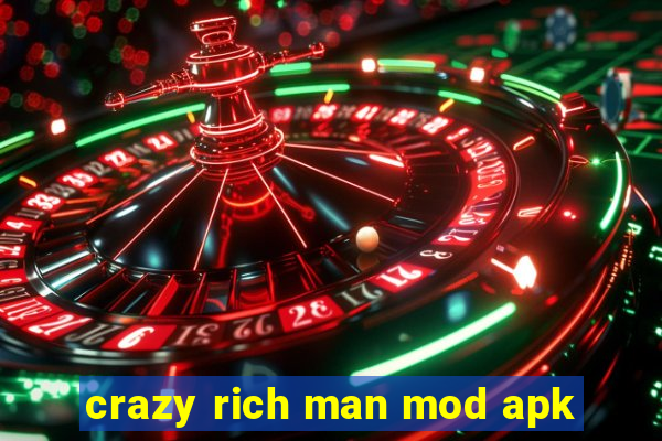 crazy rich man mod apk