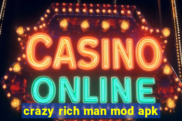 crazy rich man mod apk