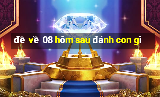 đề về 08 hôm sau đánh con gì