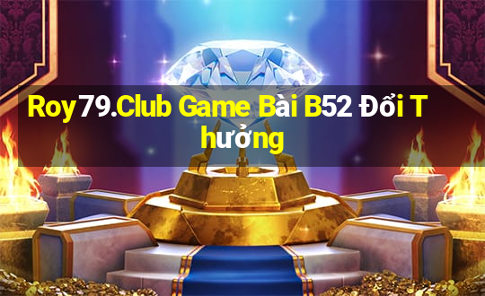 Roy79.Club Game Bài B52 Đổi Thưởng