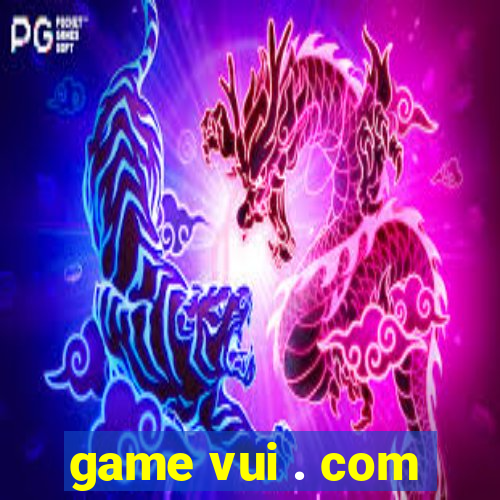 game vui . com