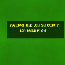 Thống kê Xổ Số Cần Thơ ngày 23