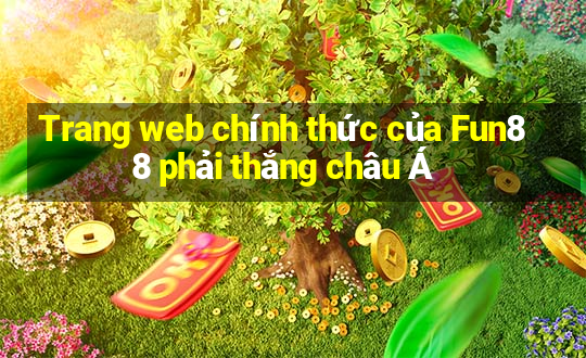 Trang web chính thức của Fun88 phải thắng châu Á