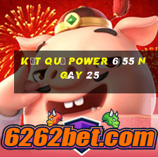 kết quả power 6 55 ngày 25