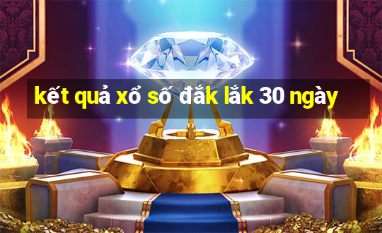 kết quả xổ số đắk lắk 30 ngày