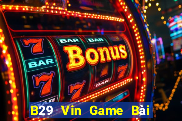 B29 Vin Game Bài 888 Casino