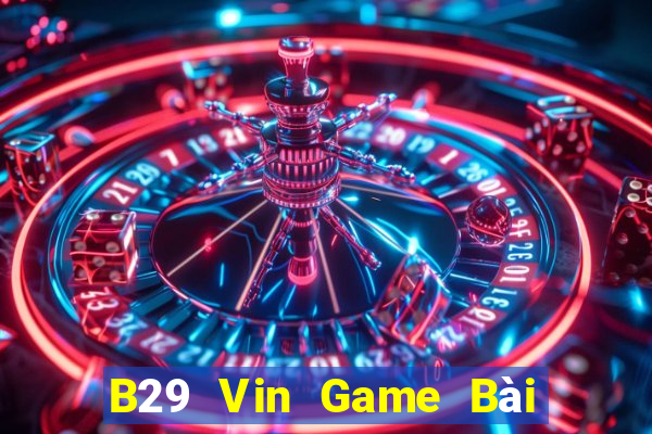 B29 Vin Game Bài 888 Casino