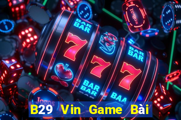 B29 Vin Game Bài 888 Casino