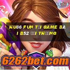 Hu86 Fun Tại Game Bài B52 Đổi Thưởng