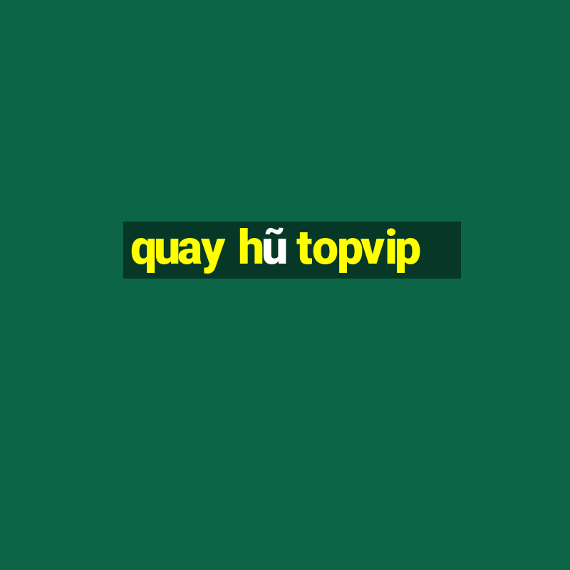 quay hũ topvip