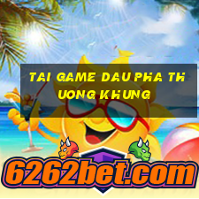 tai game dau pha thuong khung