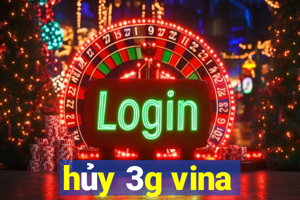 hủy 3g vina