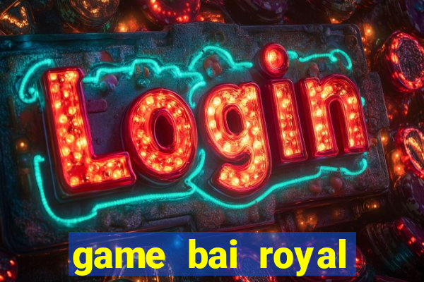 game bai royal club ios