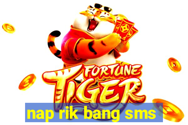 nap rik bang sms