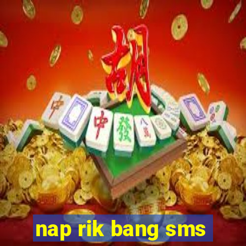 nap rik bang sms