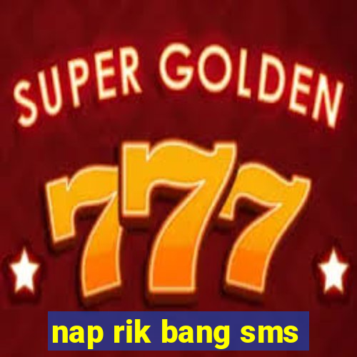 nap rik bang sms