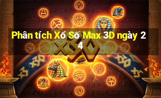 Phân tích Xổ Số Max 3D ngày 24