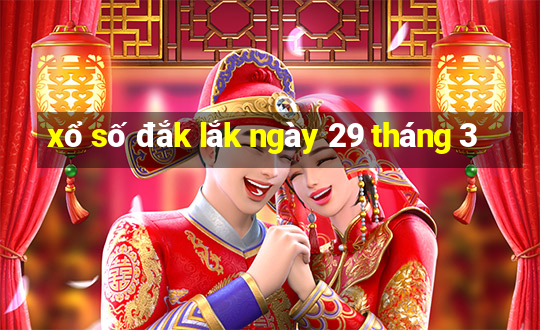 xổ số đắk lắk ngày 29 tháng 3