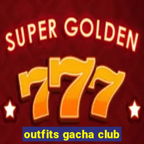 outfits gacha club