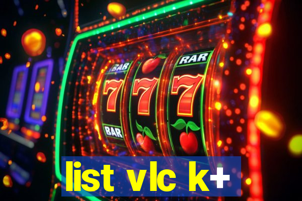 list vlc k+