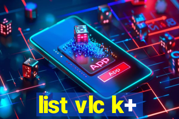 list vlc k+