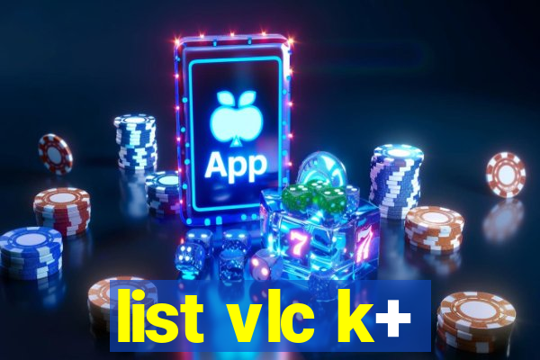 list vlc k+