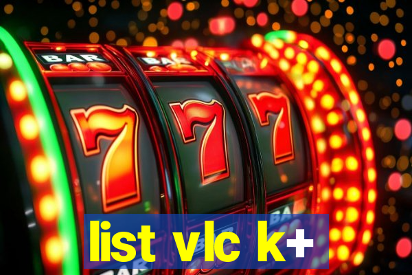 list vlc k+