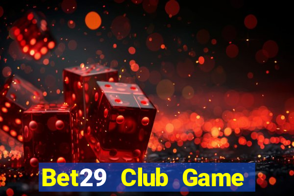 Bet29 Club Game Bài Dom88