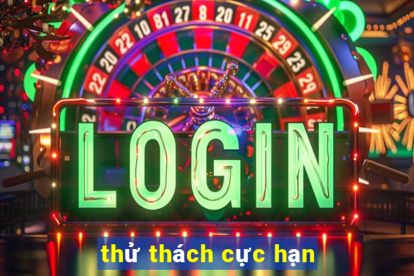 thử thách cực hạn