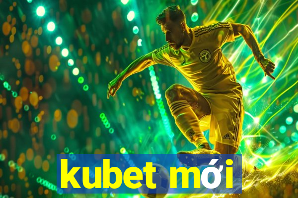 kubet mới