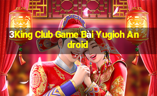 3King Club Game Bài Yugioh Android