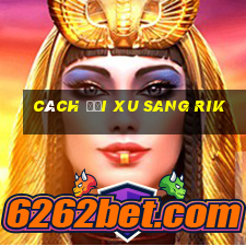 cách đổi xu sang rik