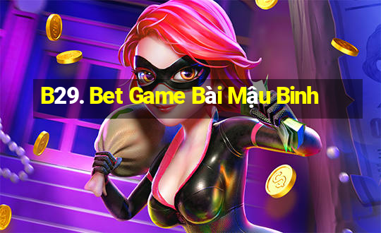 B29. Bet Game Bài Mậu Binh