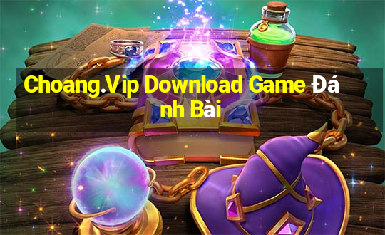 Choang.Vip Download Game Đánh Bài