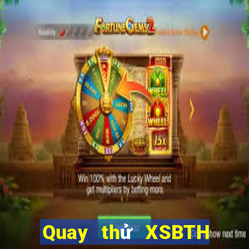 Quay thử XSBTH ngày 11