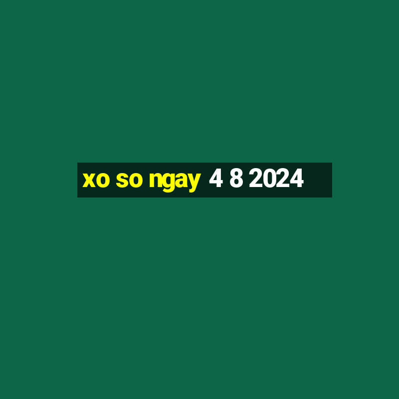 xo so ngay 4 8 2024