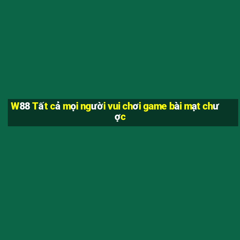 W88 Tất cả mọi người vui chơi game bài mạt chược