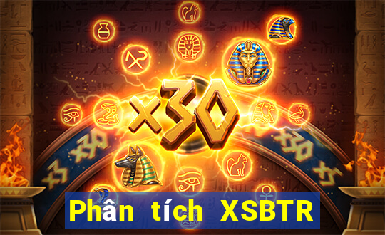 Phân tích XSBTR Thứ 7