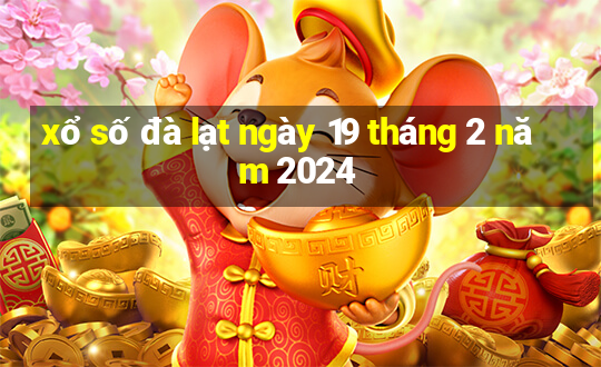 xổ số đà lạt ngày 19 tháng 2 năm 2024