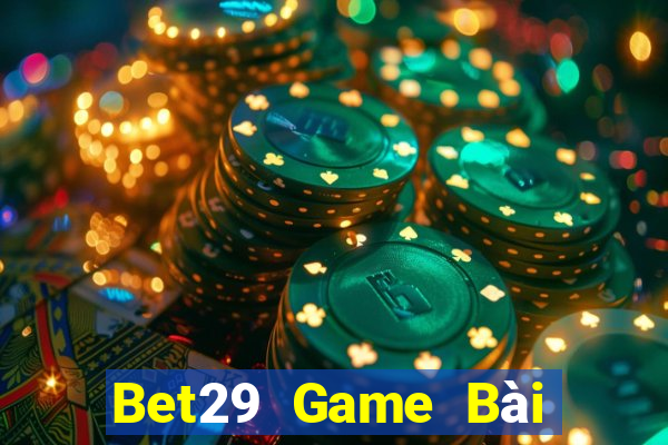 Bet29 Game Bài Nhất Vip