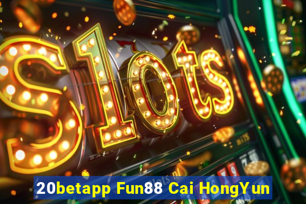 20betapp Fun88 Cai HongYun