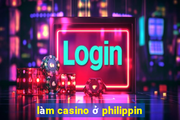 làm casino ở philippin